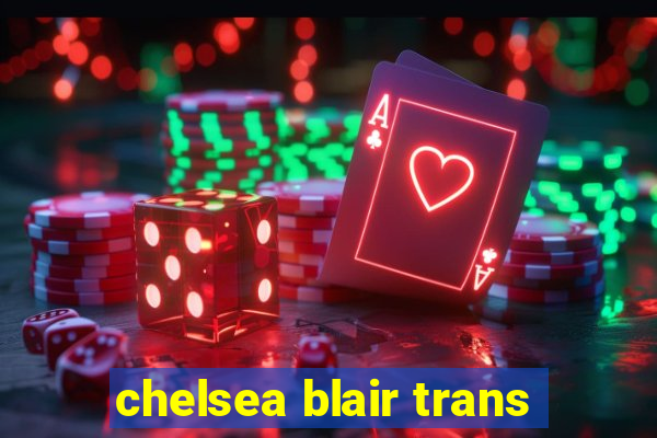 chelsea blair trans